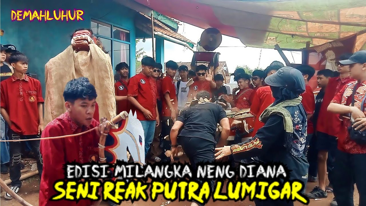 BUBUKA SENI REAK PUTRA LUMIGAR EDISI MILANGKA NENG DIANA - DEMAHLUHUR