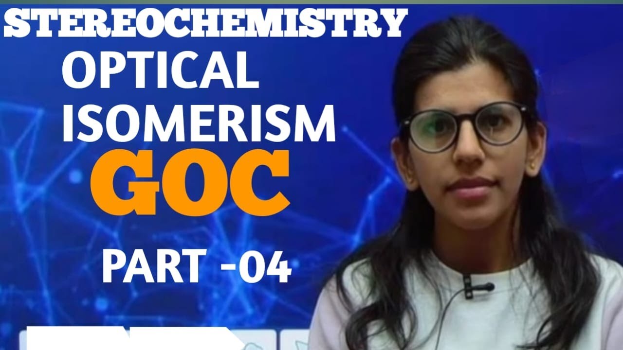 STEREOISOMERISM || OPTICAL ISOMERISM || GOC || PART -04