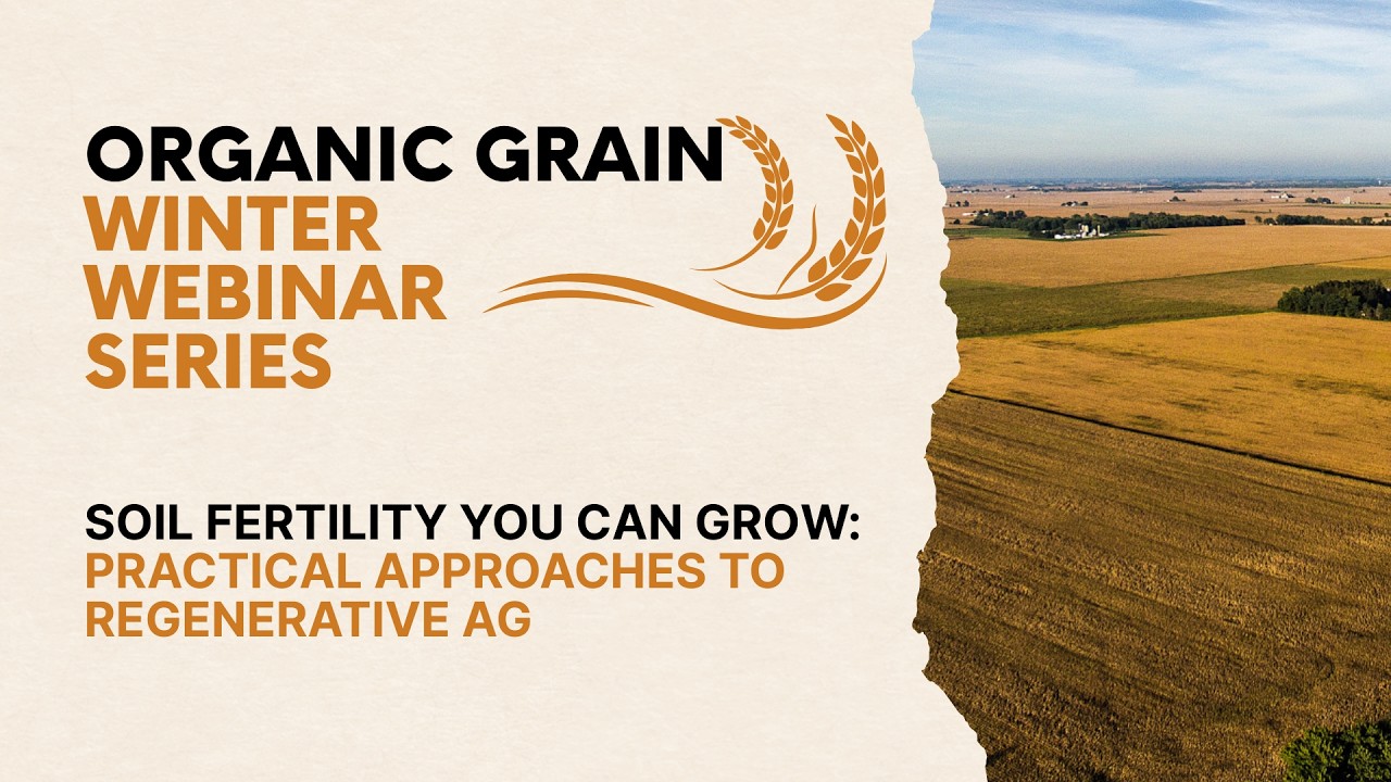 Organic Grain Winter Webinars - Soil Fertility You Can Grow: Practical Approaches to Regenerative Ag
