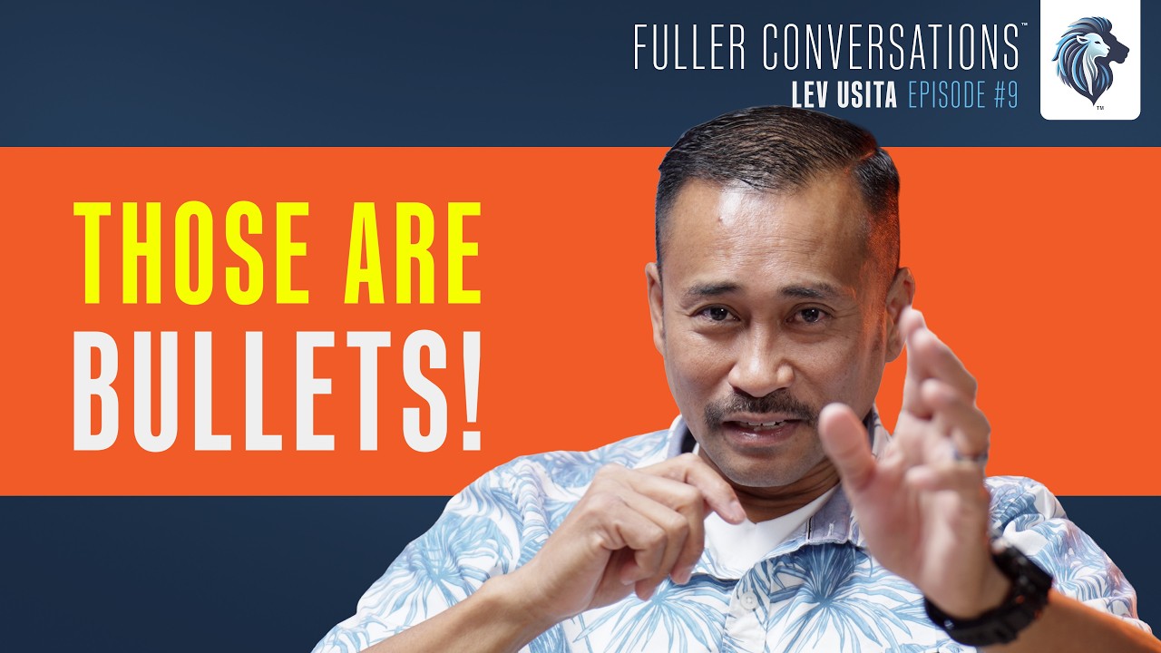 Those Are Bullets! Lev Usita - Fuller Conversations: Episode 9