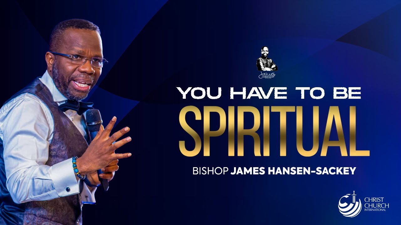 You Have To Be Spiritual | Bishop James Hansen-Sackey | Midweek Teaching Service
