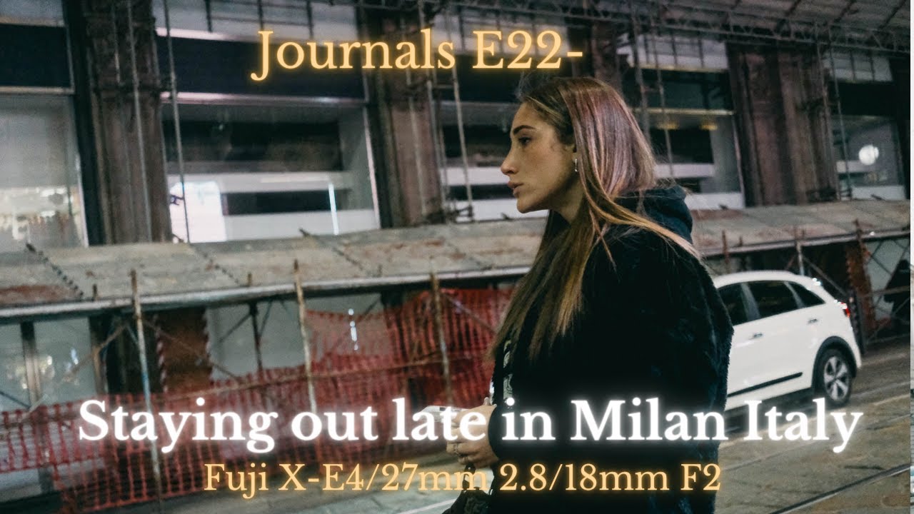 Journals E22 Staying out late in Milan, Italy with the X-E4, 27mm 2.8 and 18mm f2