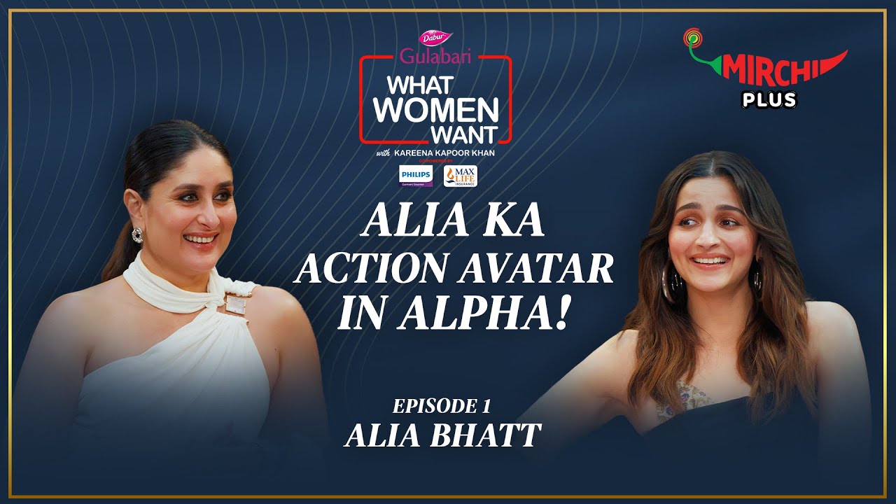 Ali Bhatt on Jigra, Alpha, Action Films & Hollywood | What Women Want | Kareena Kapoor Khan