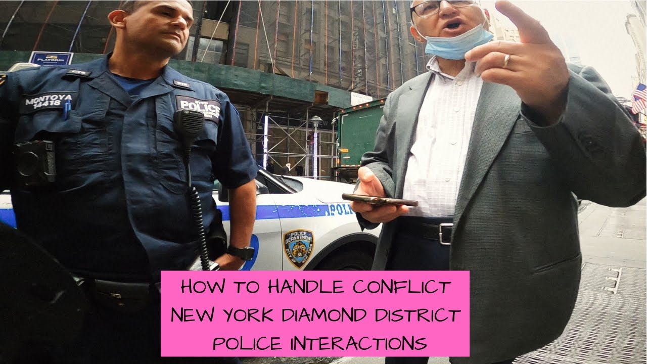 HOW TO HANDLE CONFLICT - DIAMOND DISTRICT NEW YORK - POLICE INTERACTIONS
