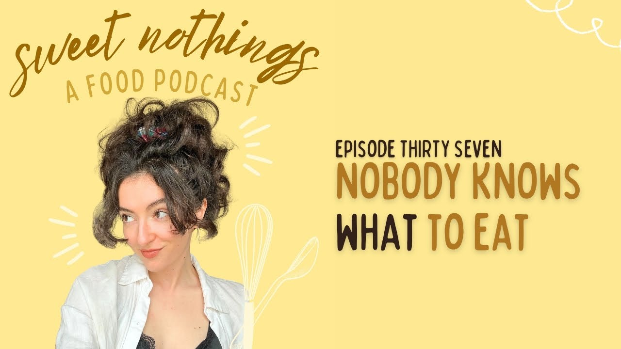 nobody knows what to eat - SWEET NOTHINGS PODCAST EP 37