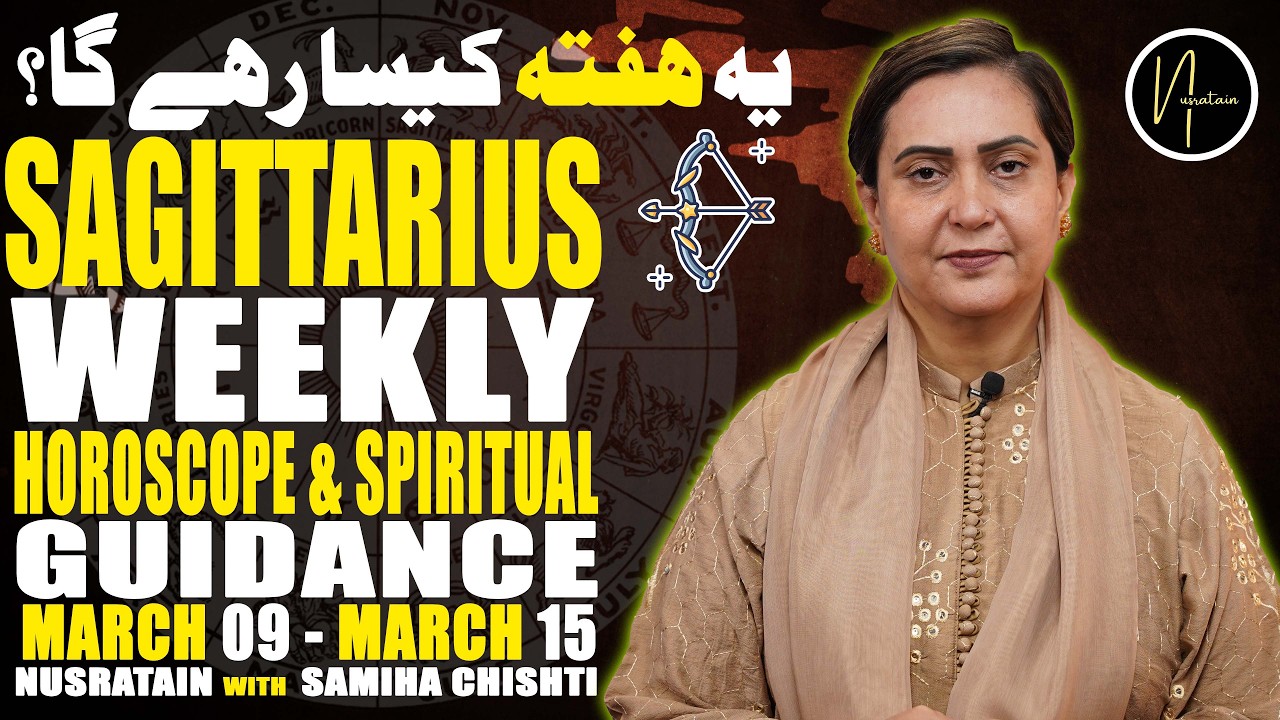 Weekly Horoscope & Spiritual Guidance (Sagittarius)09 Mar 15 Mar2026| Nusratain with Samiha Chishti