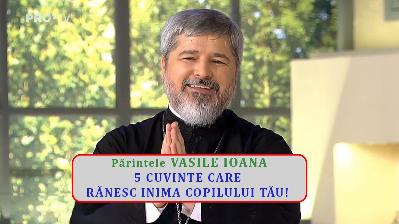 5 cuvinte care rănesc inima copilului tău - Părintele Vasile Ioana emisiunea Vorbeste lumea - ProTV