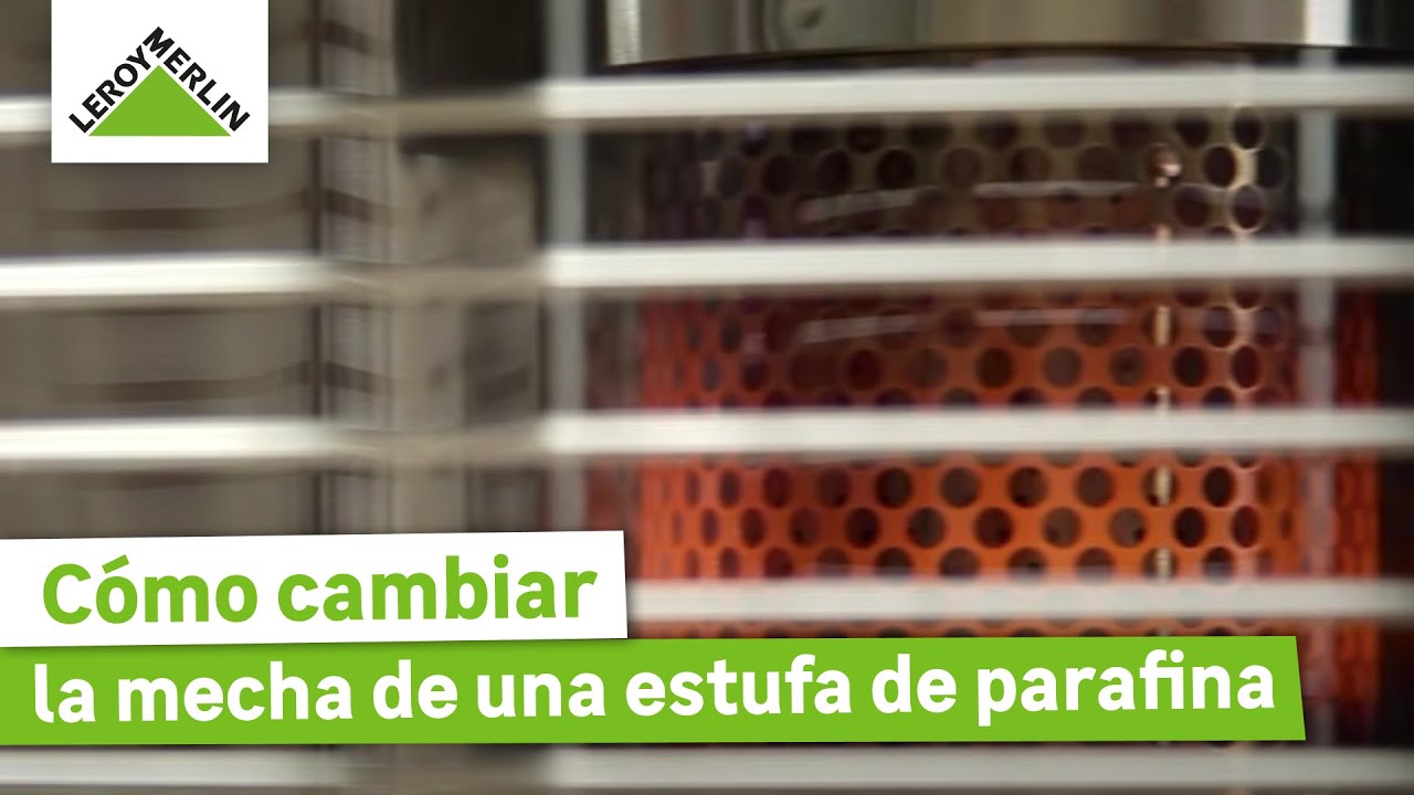 Cómo cambiar la mecha de una estufa de parafina | Guía paso a paso | LEROY MERLIN