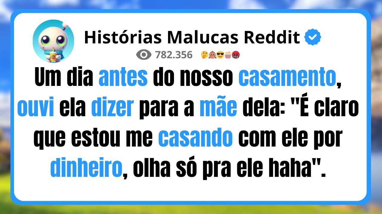 Um dia antes do nosso casamento, ouvi ela dizer para a mãe dela: 