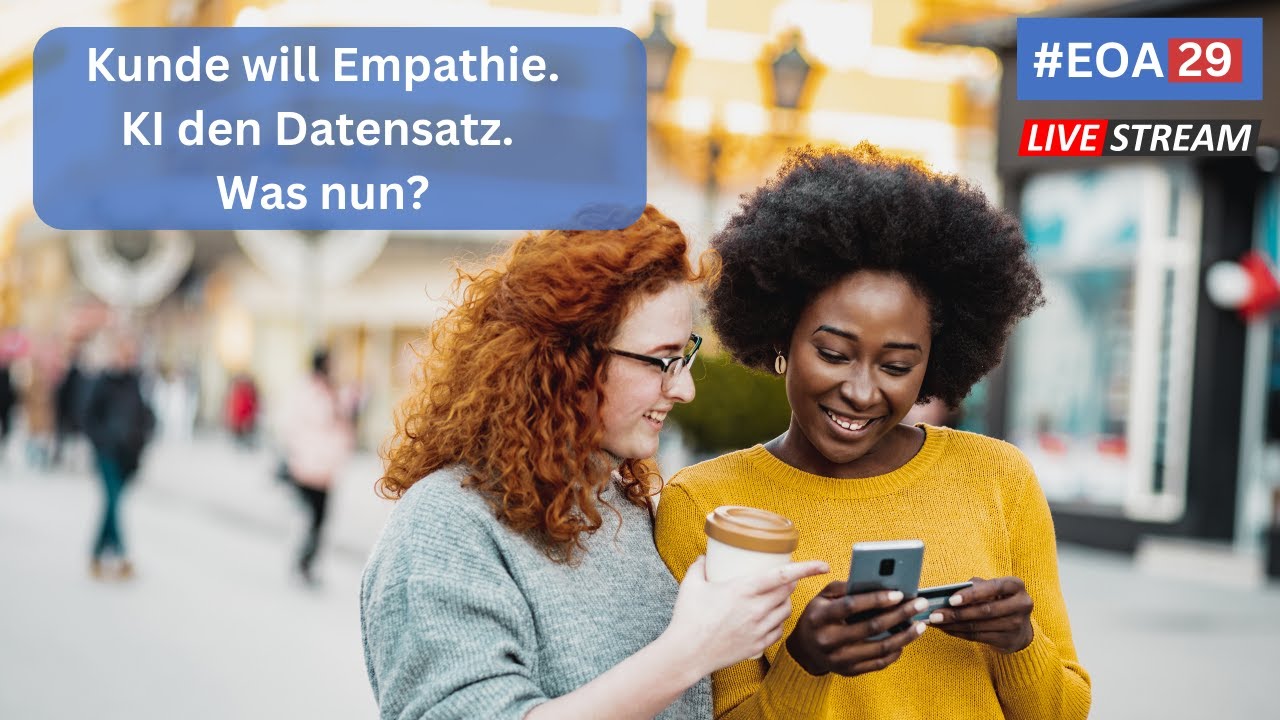 #EOA29 - Kunde will Empathie. KI den Datensatz. Was nun?