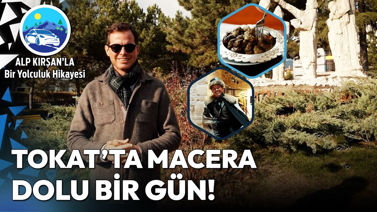 Karadeniz'in Saklı Hazinesi Tokat'ı Keşfediyoruz! | Alp Kırşan'la Bir Yolculuk Hikayesi