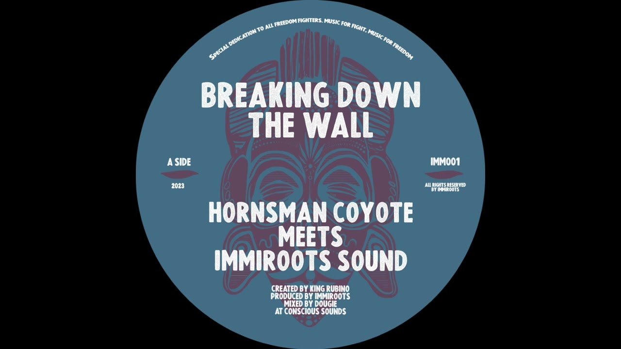 Breaking Down The Wall _  Immiroots meets Hornsman Coyote and Dougie Conscious
