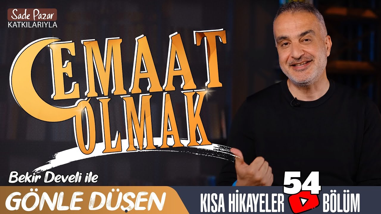 Bekir Develi ile Gönle Düşen 54. Bölüm (Cemaat Olmak)