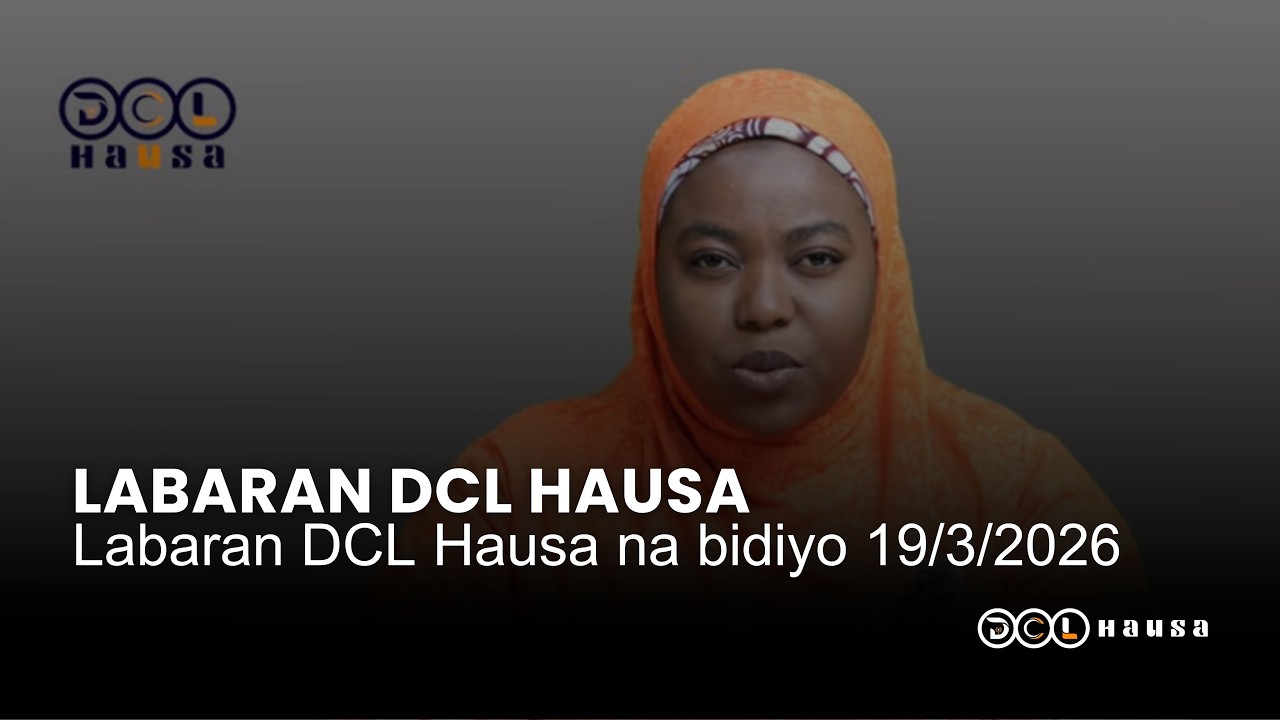 Labaran DCL Hausa na bidiyo 19/3/2026