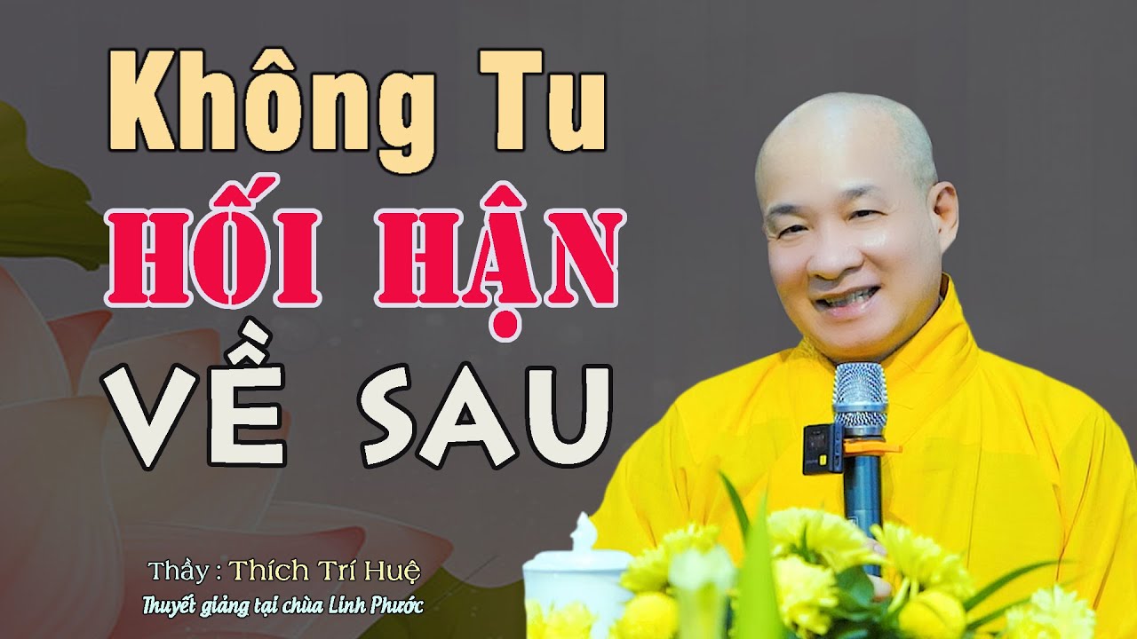 Đừng Để Uổng Phí Kiếp Người Chắc Chắn Sẽ Hối Hận Về Sau - Hay lắm. Thầy Thích Trí Huệ