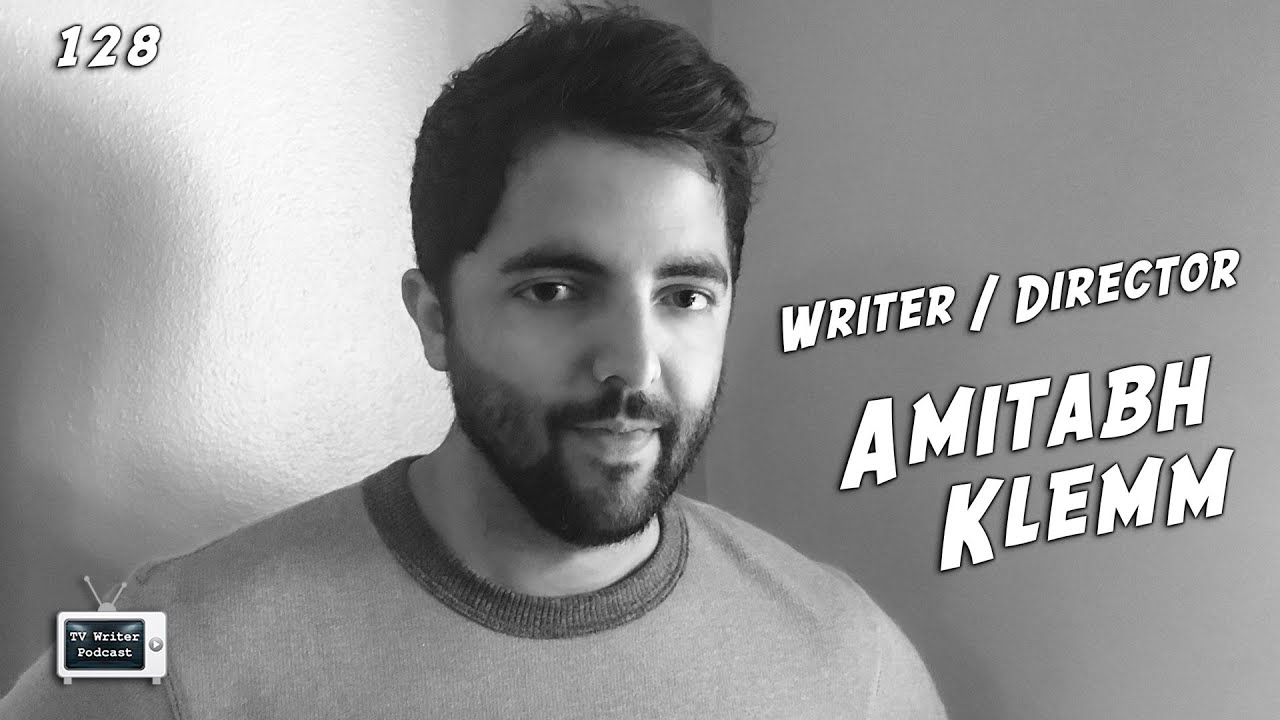 TV Writer Podcast 128 - Writer-Director Amitabh Klemm