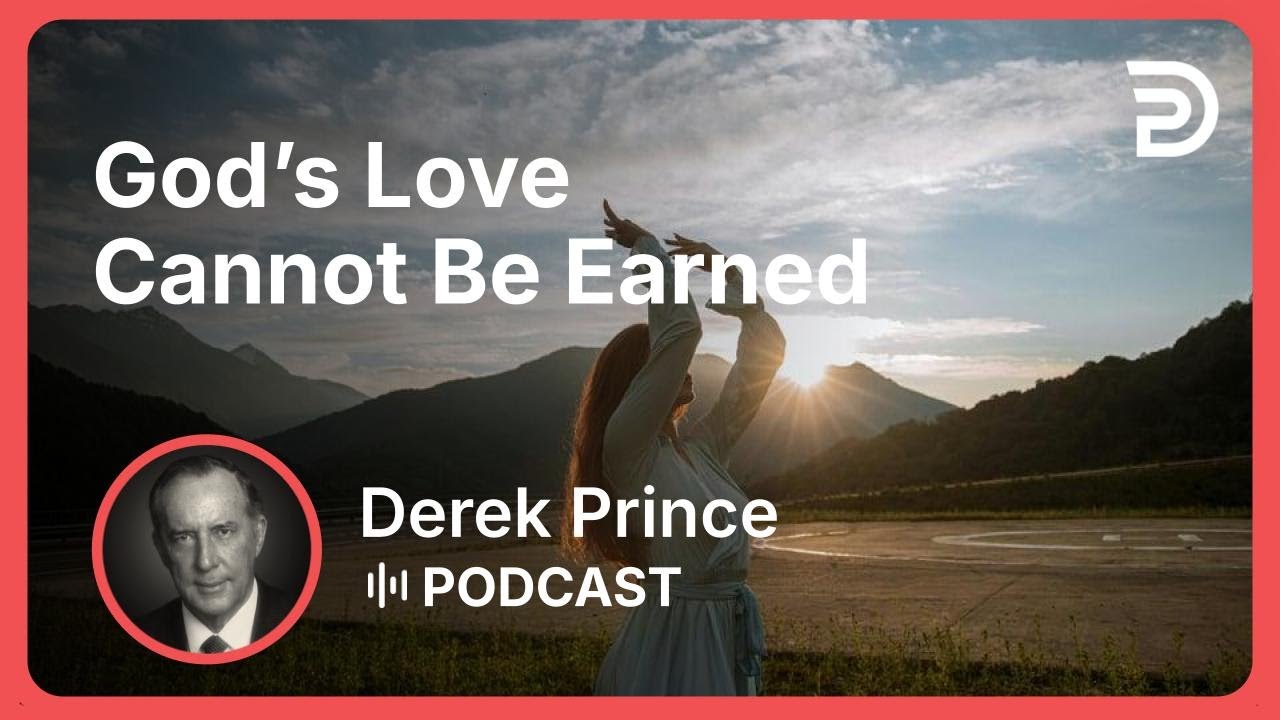 God’s Love Cannot Be Earned | Part 8 - The Love of God | Derek Prince