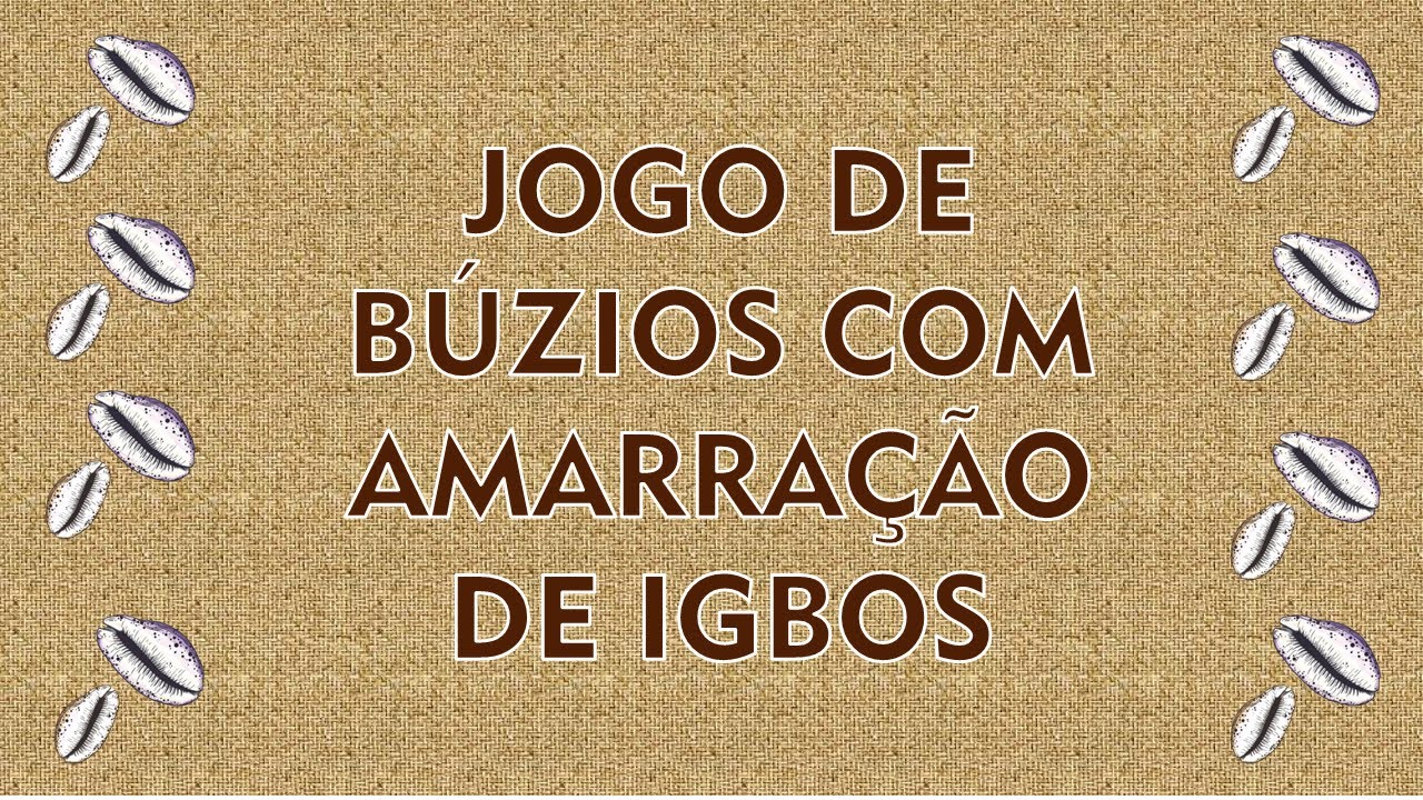 JOGO DE BÚZIOS COM AMARRAÇÃO DE IGBOS