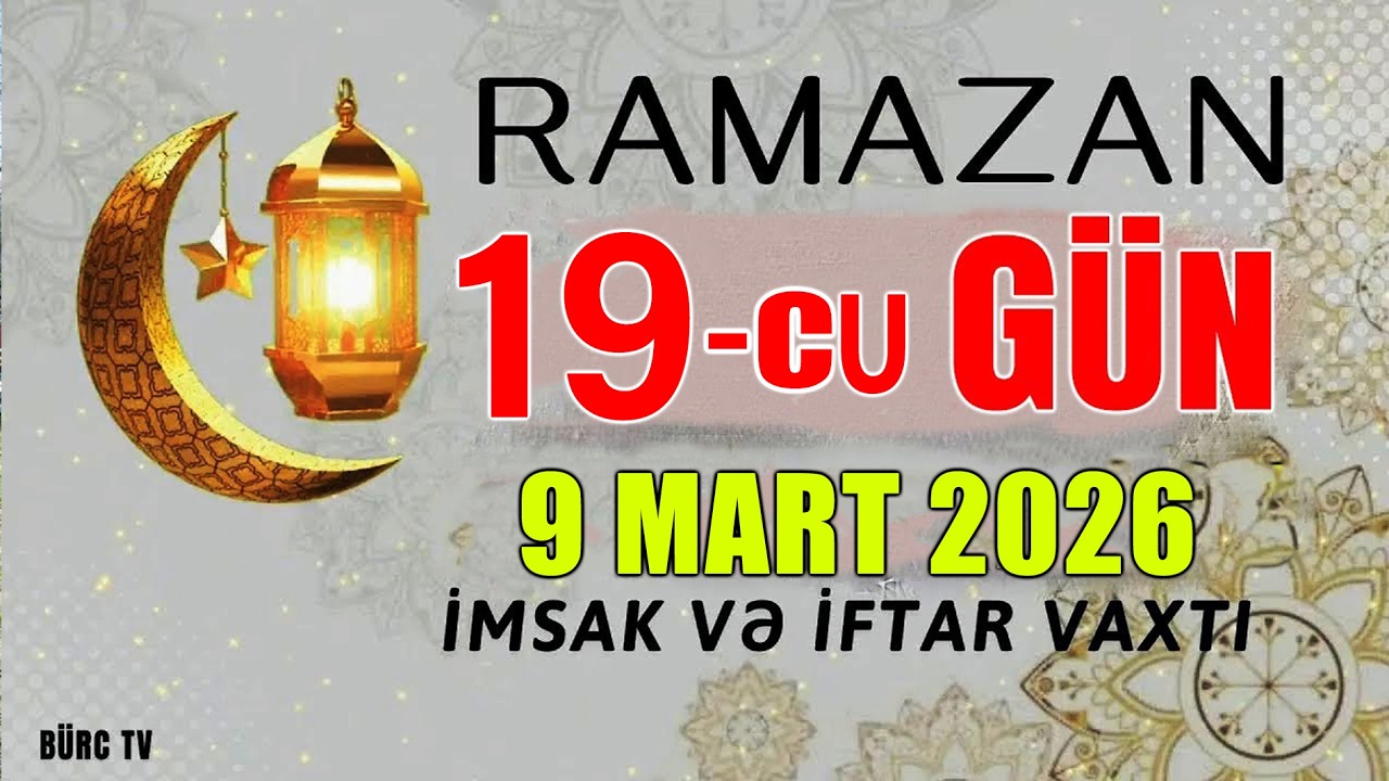 Ramazan ayının 19-cu g&uuml;n&uuml;n duası - 9 MART İmsak və iftar vaxtları