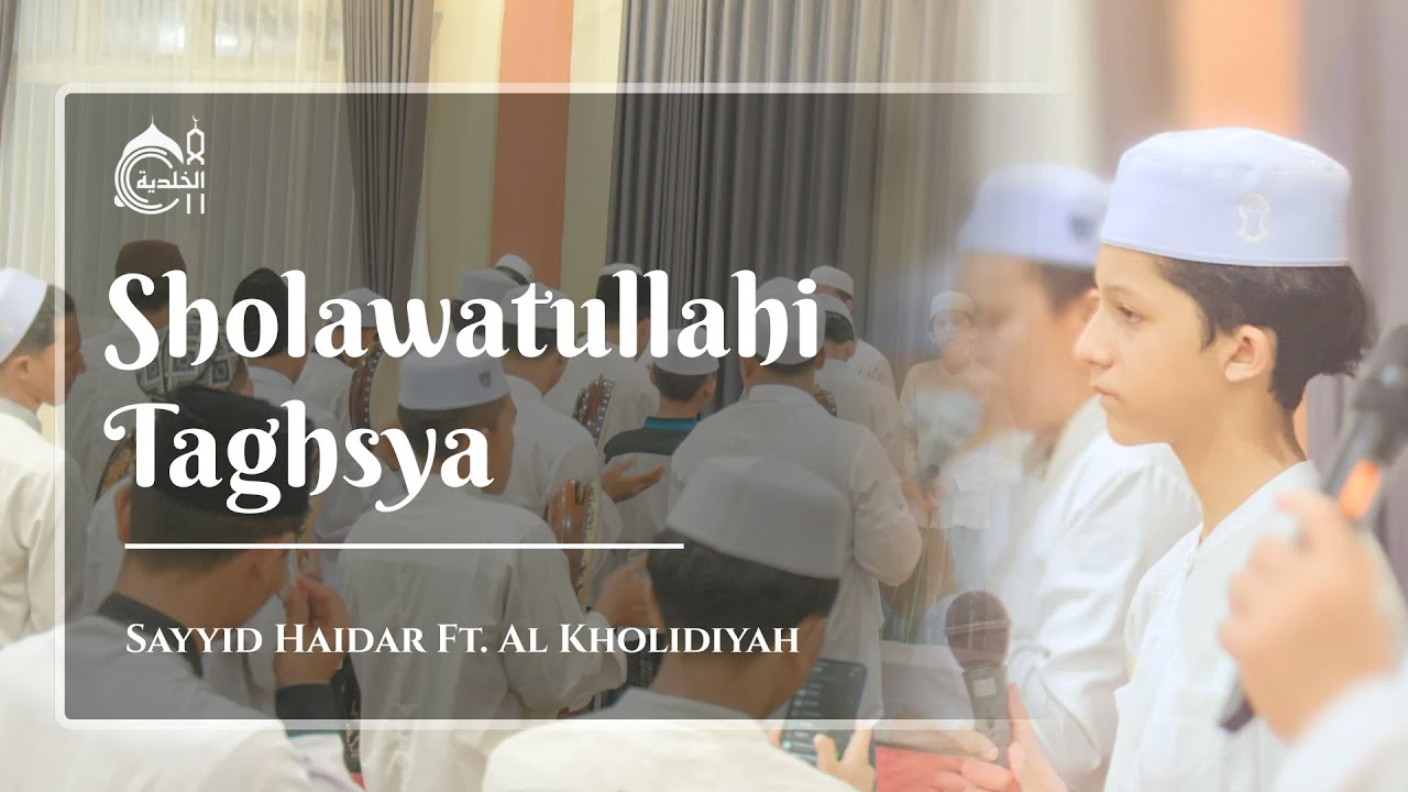 Sholawatullahi Taghsya - SAYYID HAIDAR Ft. AL KHOLIDIYAH