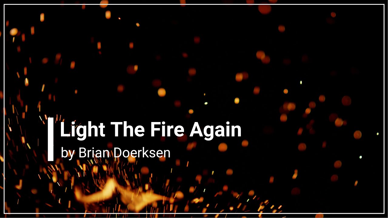 Light the Fire Again Brian Doerksen with Lyrics (4K)