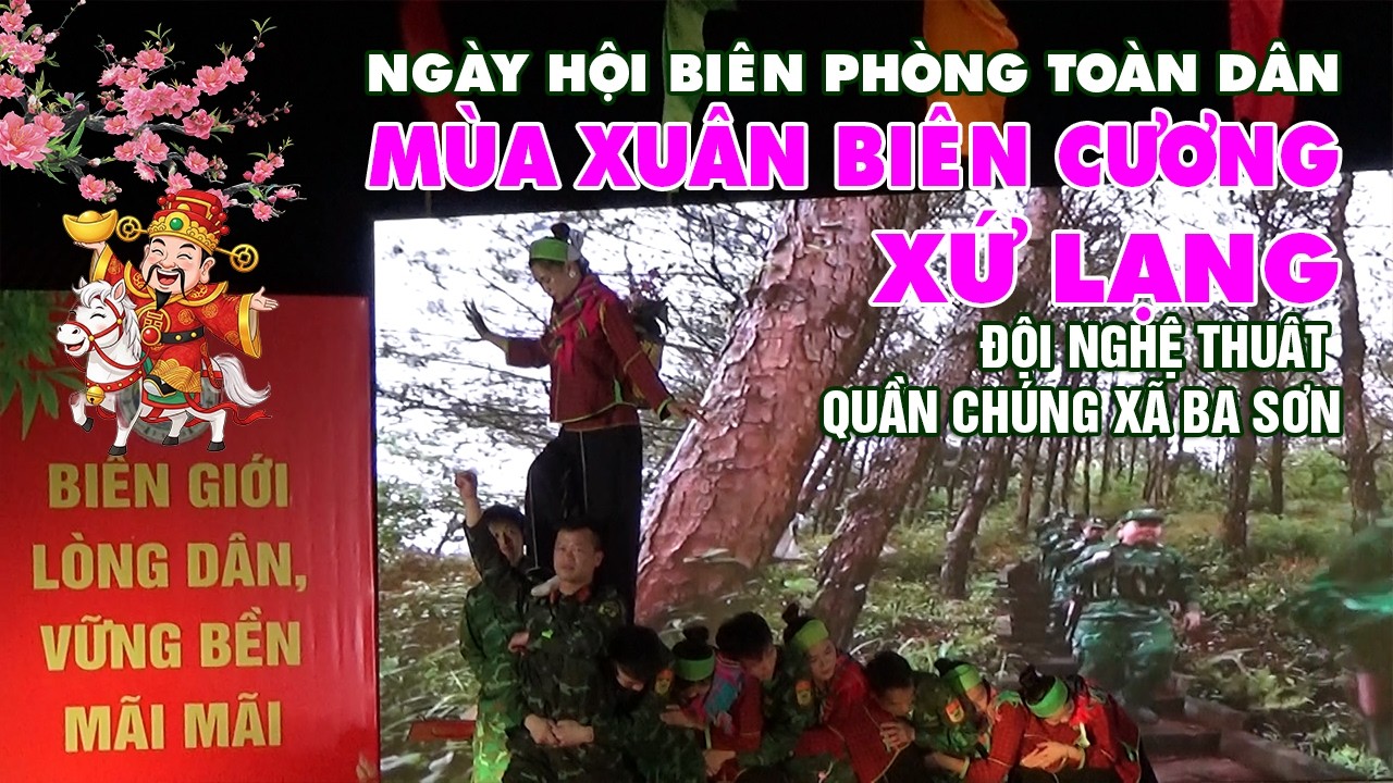 Mùa Xuân Biên Cương Xứ Lạng | Ấm Tình Quân Dân | Rực Sắc Hội Xuân Ba Sơn