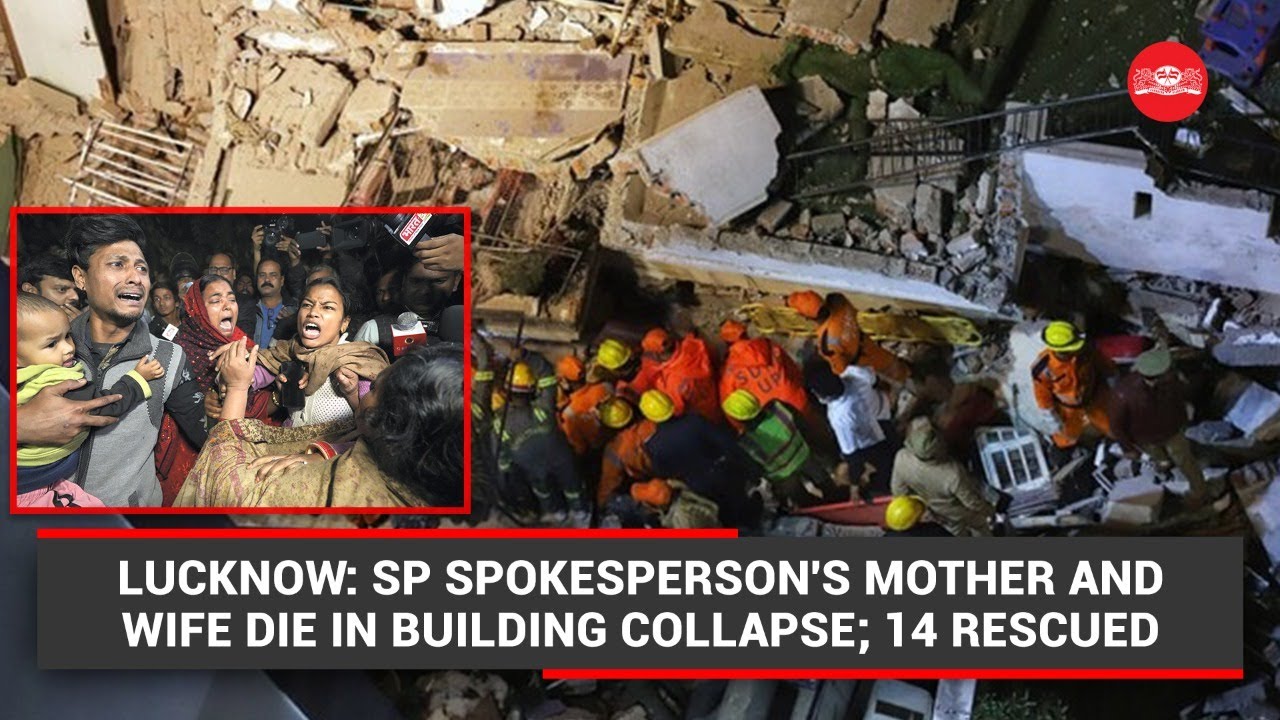 Lucknow: SP spokesperson's mother and wife die in building collapse; 14 rescued