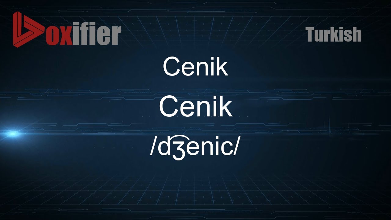 How to Pronounce Cenik (Cenik) in Turkish - Voxifier.com