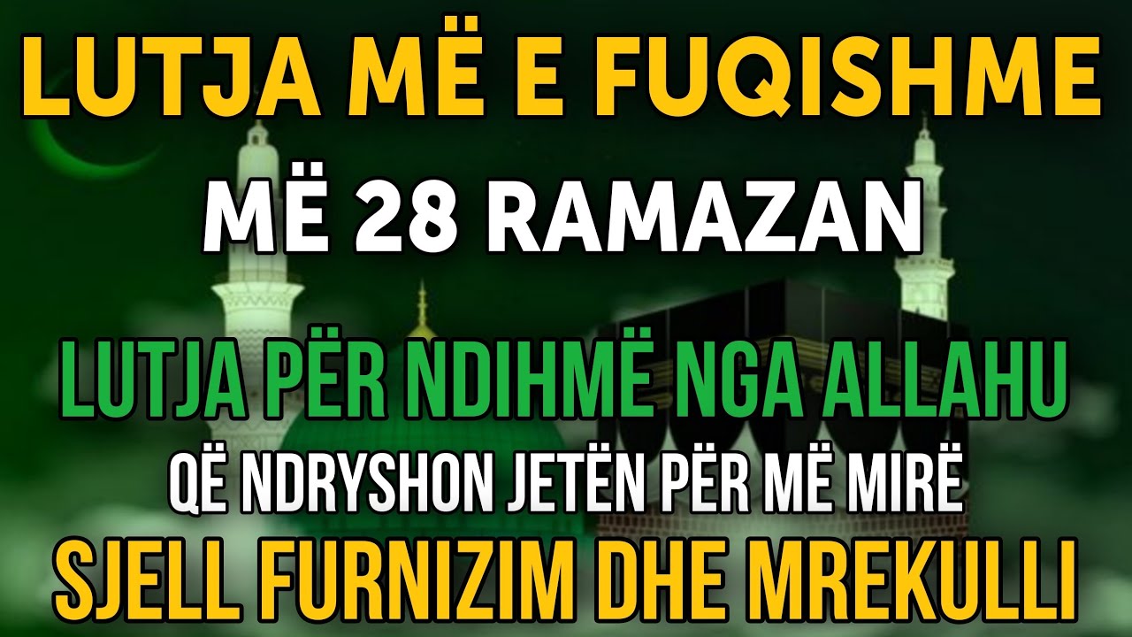 LUTJA MË E FUQISHME MË 28 RAMAZAN! Ndryshon jetën, sjell furnizim dhe mrekulli! ✨