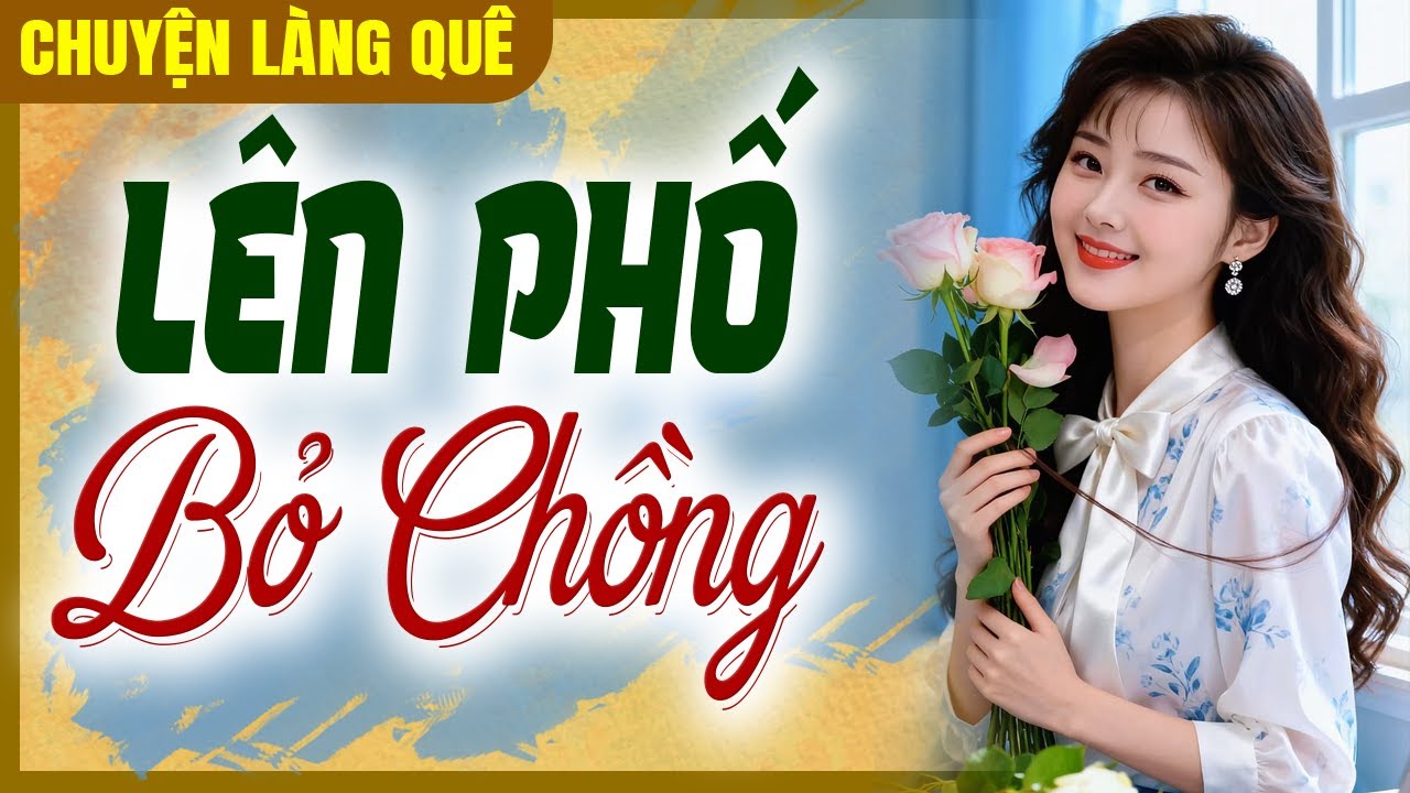 Nghe Một Lần Là Mê: Lên Phố Bỏ Chồng - Đọc Chuyện Làng Quê Đêm Khuya