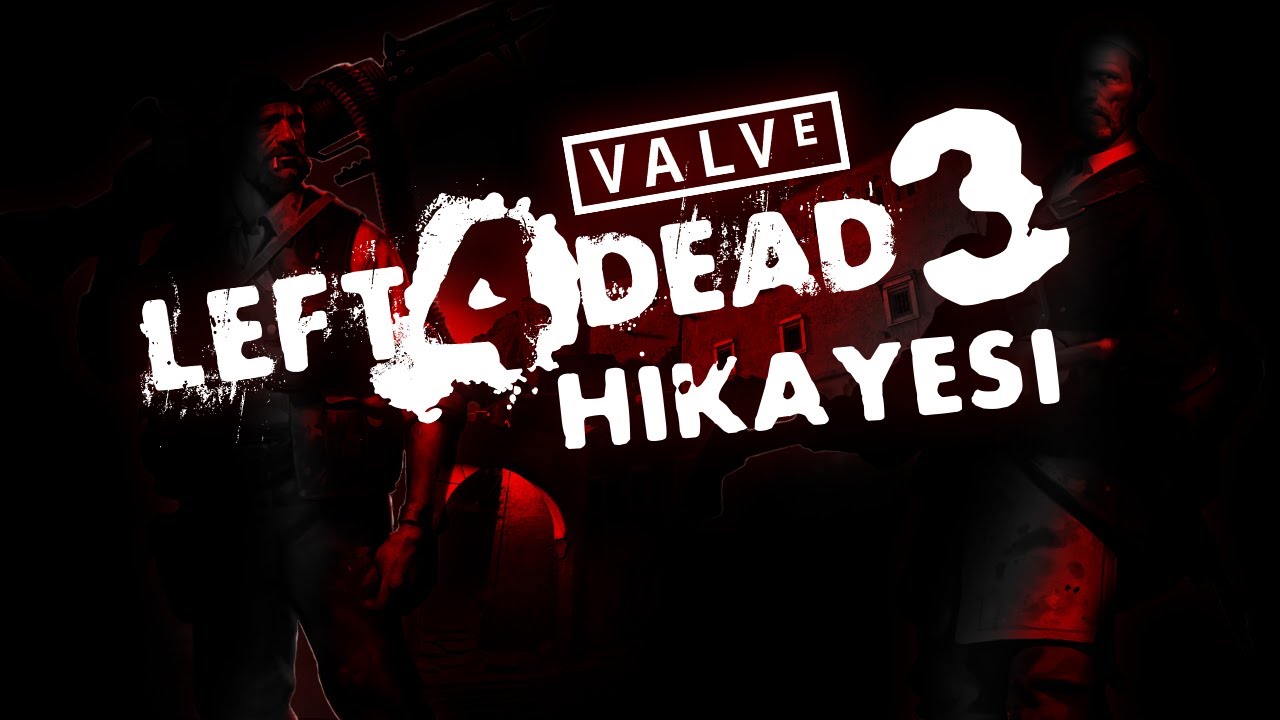VALVE'IN HİÇ ÇIKMAYAN ZOMBİ OYUNU LEFT 4 DEAD 3