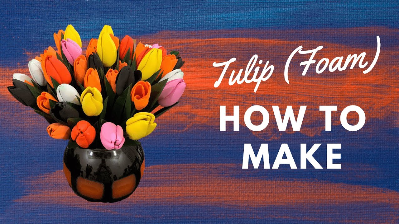 How To Make Tulip - Foam Tutorial (Difficulty: Medium) طريقة صنع زهرة التيوليب بورق الفوم