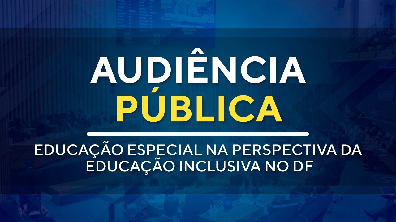 Audiência Pública  - Educação especial na perspectiva da educação inclusiva   - 09H00  - 25/09/2024