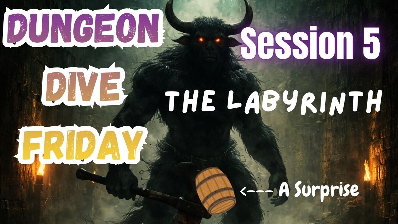 Dungeon Dive Friday Session 5 The Labyrinth | A DnD Homebrew Adventure