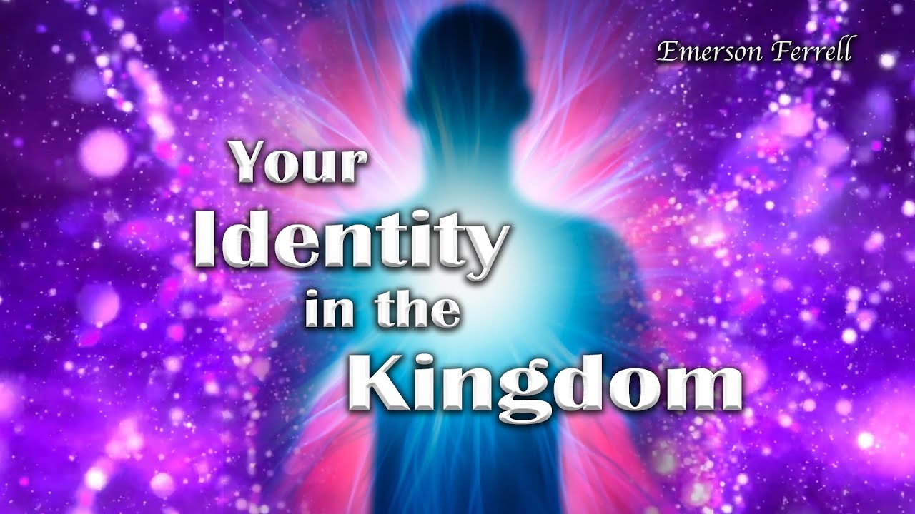 Your Identity in the Kingdom | Emerson Ferrell