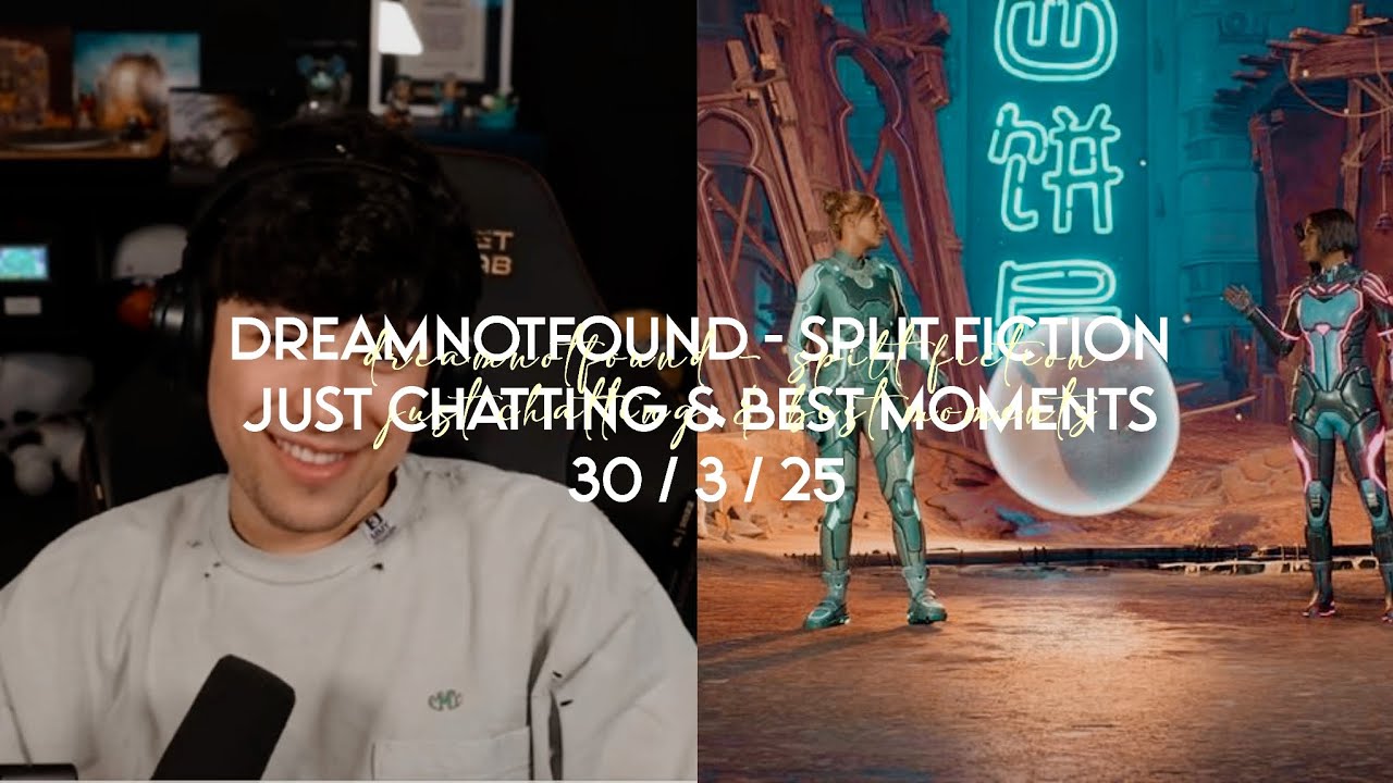 Dreamnotfound - Split Fiction Just Chatting & Best Moments | March  30th 2025