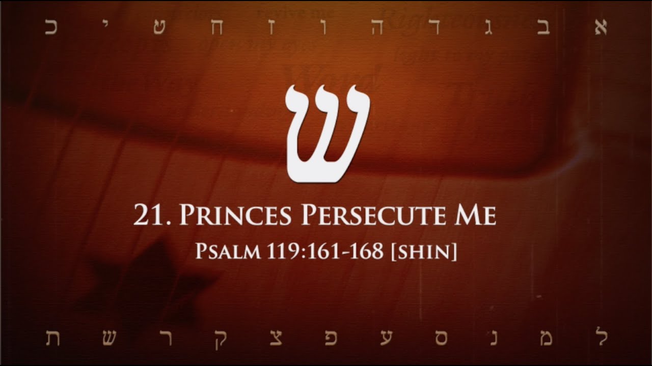 21. Shin - Princes Persecute Me (Psalm 119:161-168)