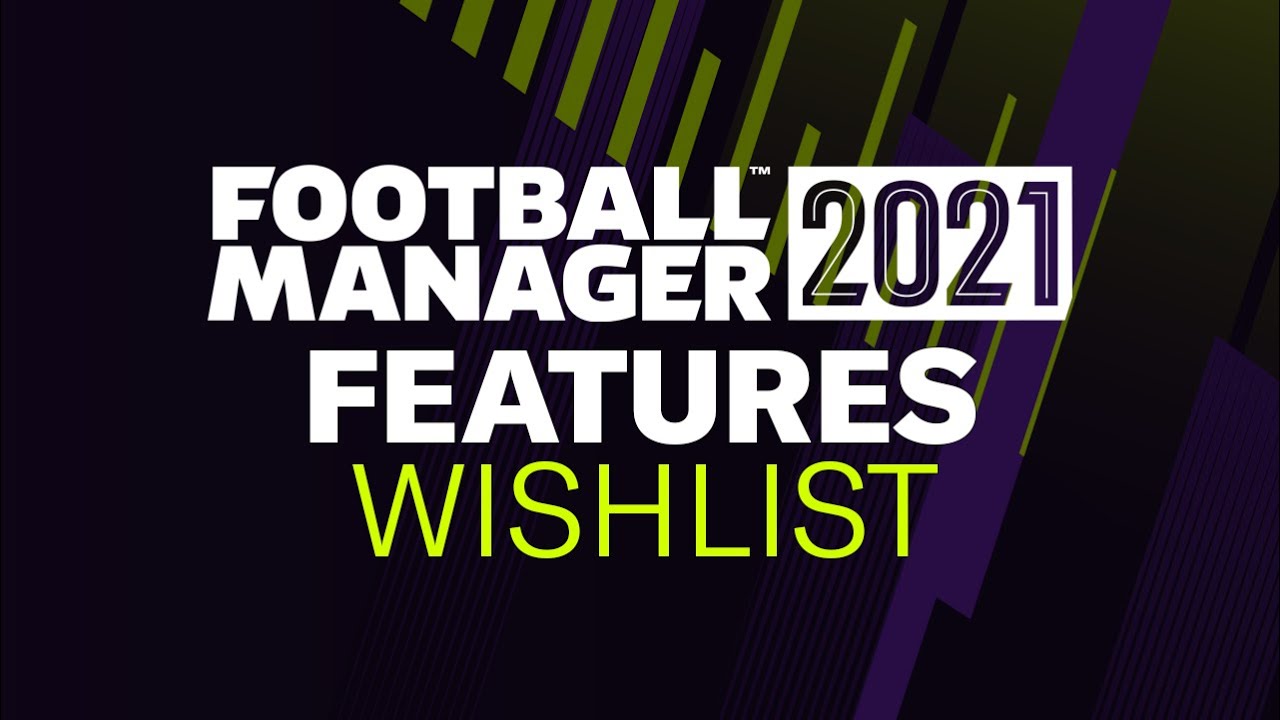 FM21 FEATURES WISHLIST | Football Manager 2021