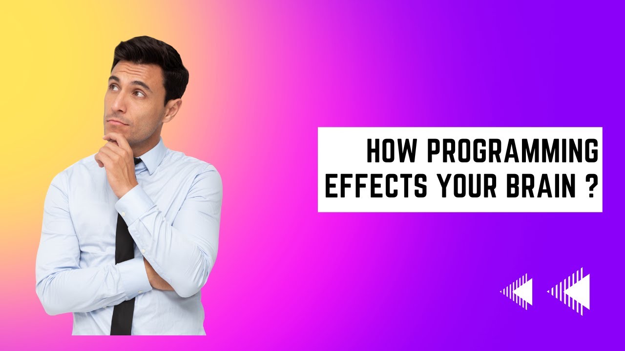 How Programming Effects Your Brain ?
