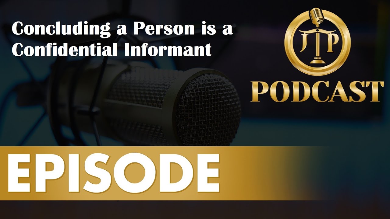 JTP   Episode 89   Concluding a Person is a Confidential Informant