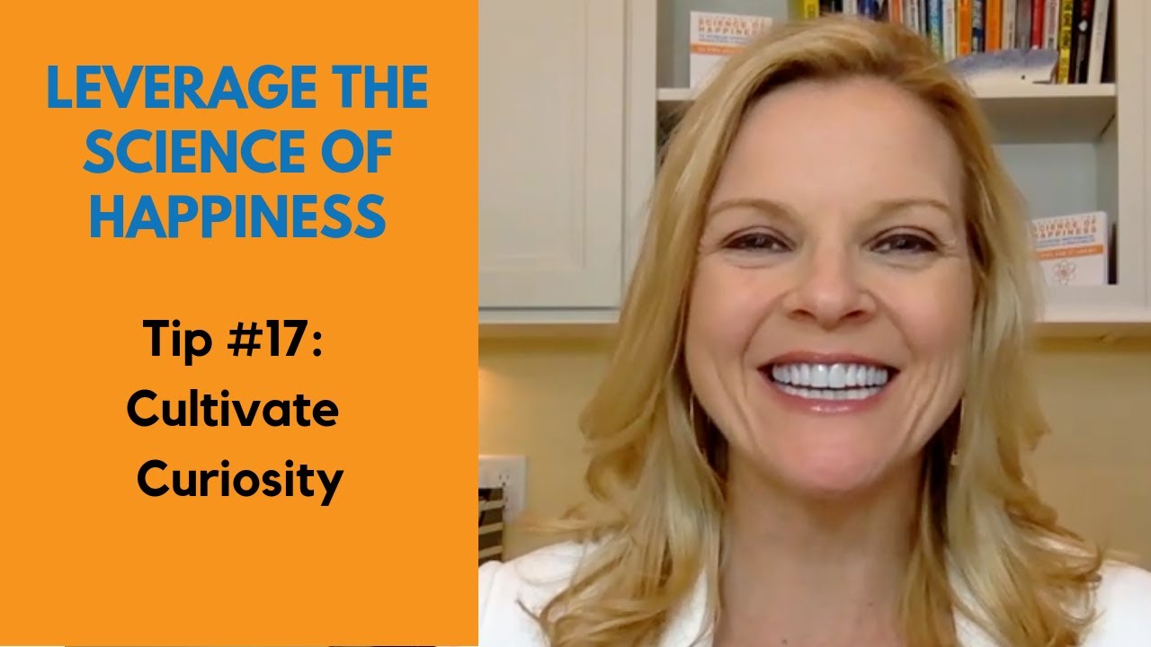 Tip#17 - Cultivate Curiosity | Leverage the Science of Happiness