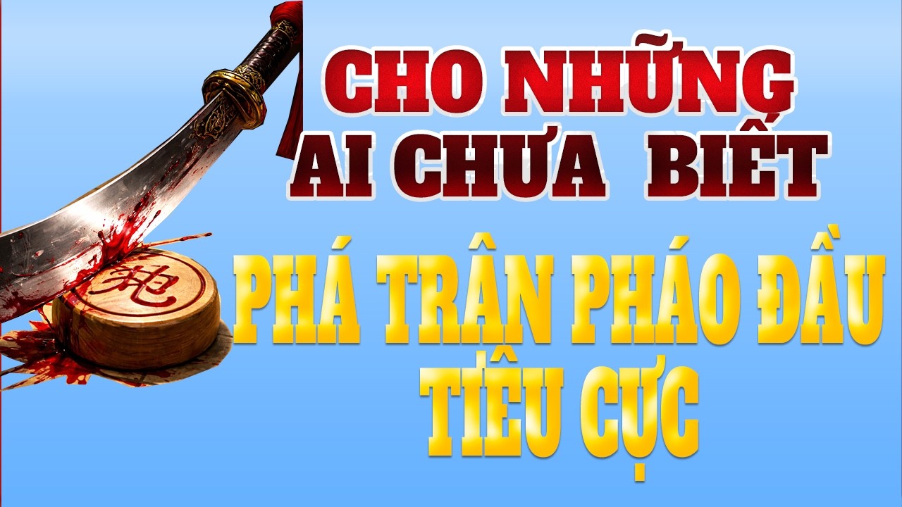 Cạm bẫy khai cuộc tốc thắng: Cách hay để chống lại hệ thống Pháo đầu của bên tiên