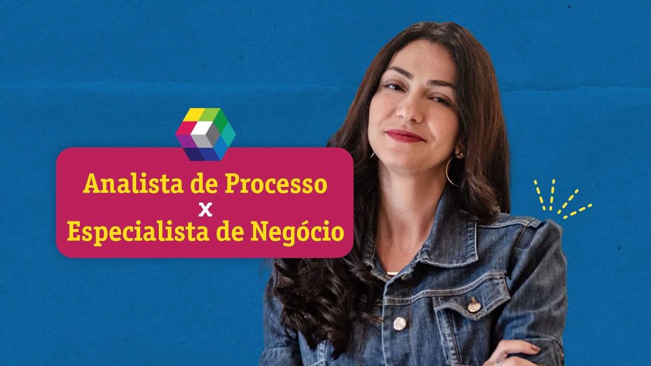 Analista de Processo x Especialista de Negócio