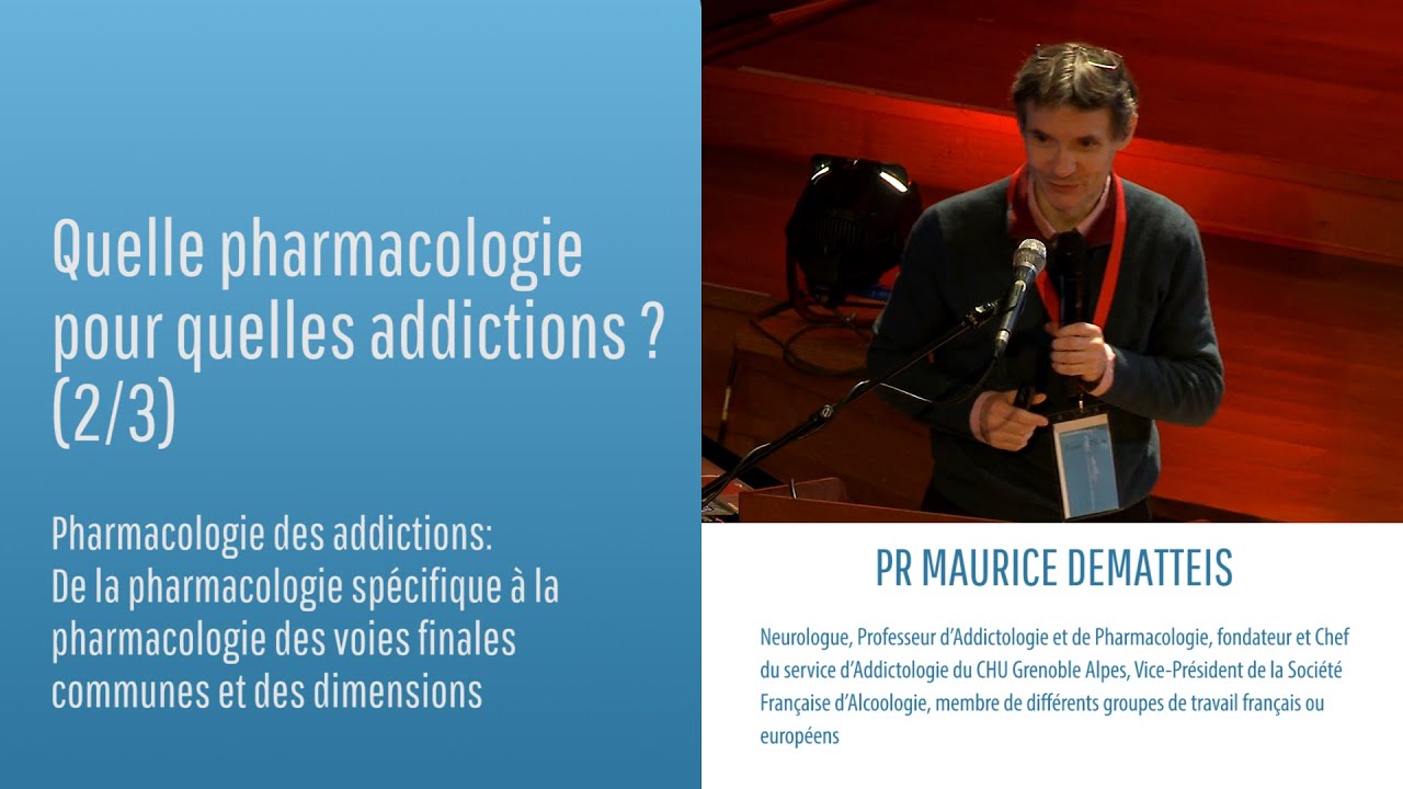 Quelle pharmacologie pour quelles addictions ? (2/3) - Pr Maurice DEMATTEIS