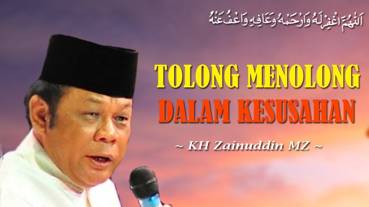 Tolong Menolong Dalam Kesusahan - KH Zainuddin MZ