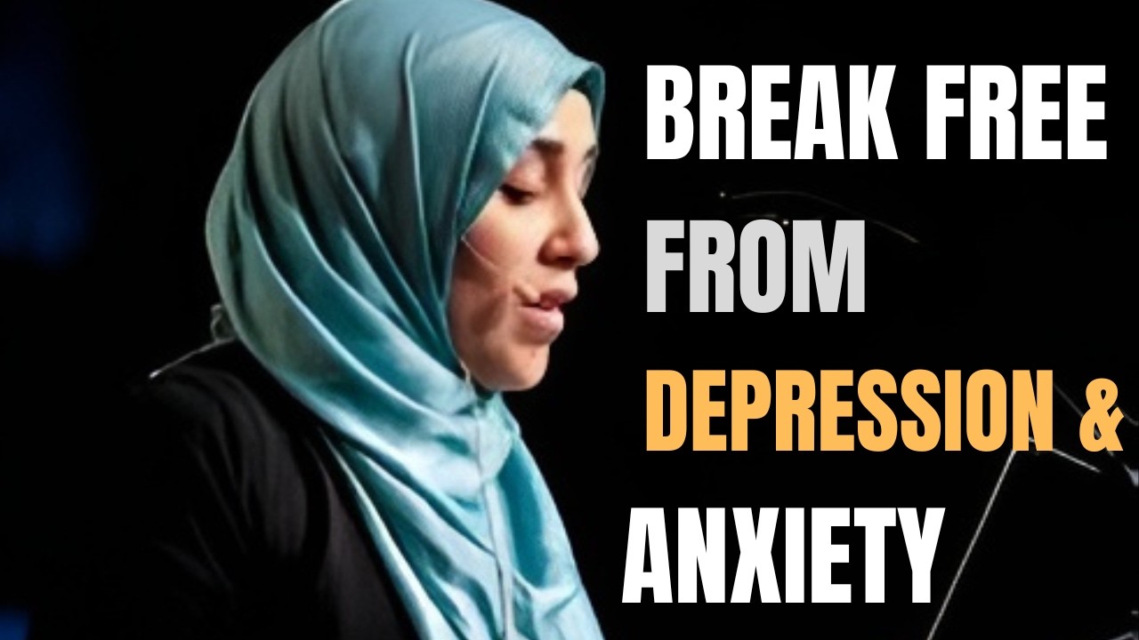 Break Free from Depression and Anxiety | Yasmin Mogahed | Islamic Motivation