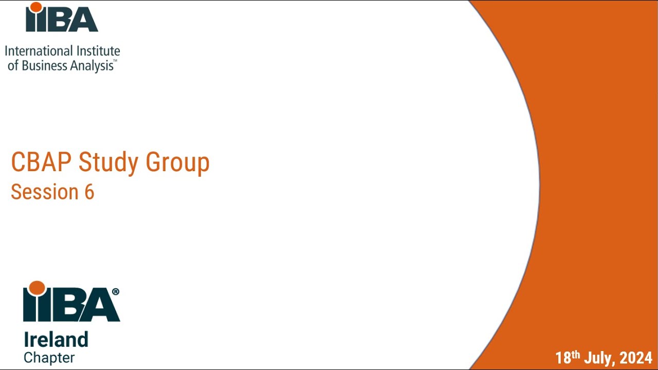 IIBA Ireland Chapter CBAP Certification Study Group Session 6