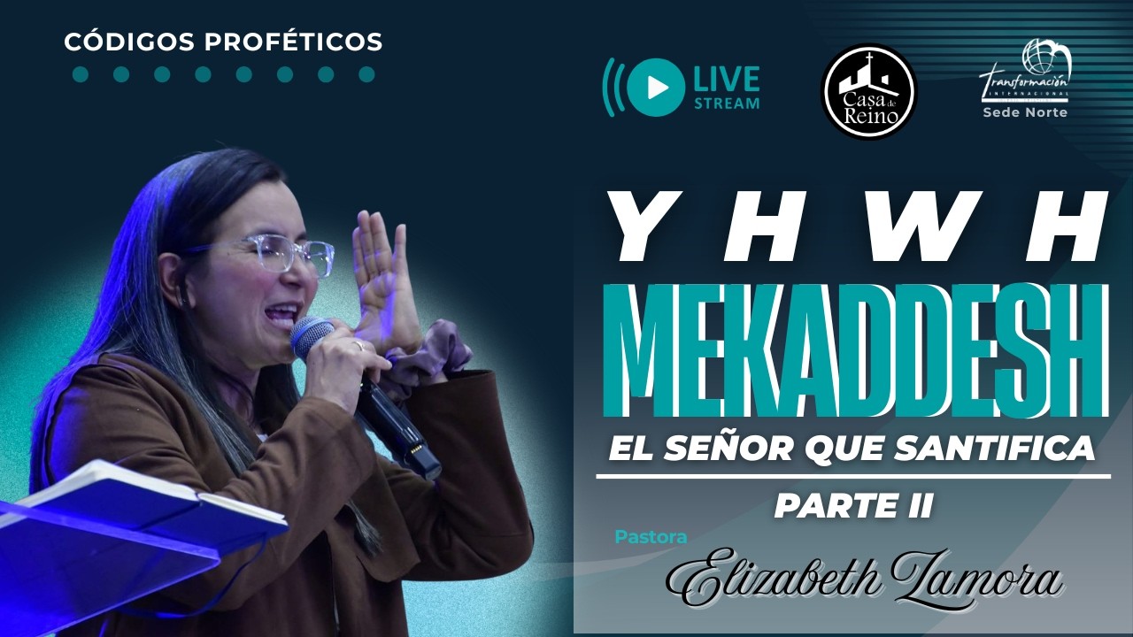 Códigos Proféticos - YHWH MEKADDESH El Señor que Santifica Parte 2 - Pastora Elizabeth Zamora