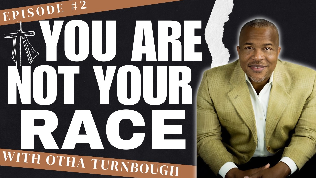 You Are NOT Your Race — You Are One In Christ | Otha Turnbough