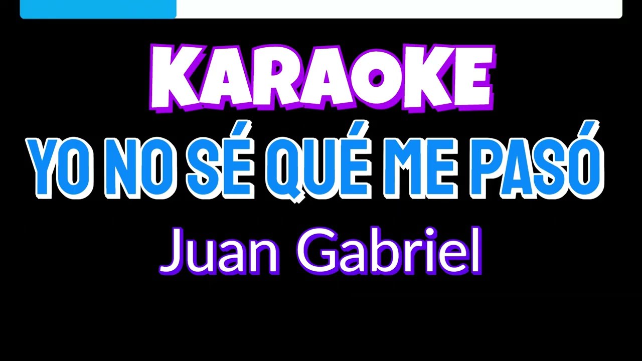 Yo no sé qué me pasó Karaoke - Juan Gabriel